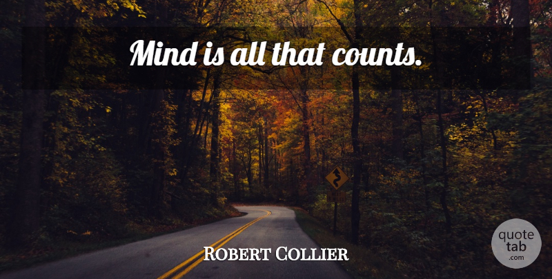 Robert Collier Quote About Motivational, Mind: Mind Is All That Counts...