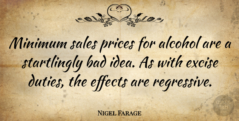 Nigel Farage Quote About Ideas, Alcohol, Duty: Minimum Sales Prices For Alcohol...