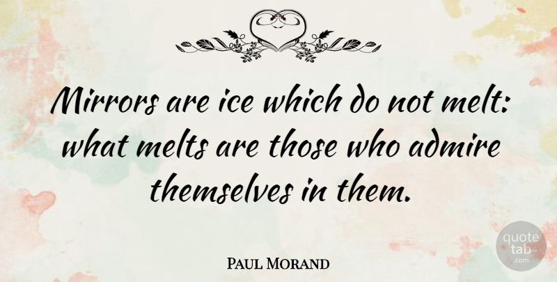 Paul Morand Quote About Hockey, Ice, Mirrors: Mirrors Are Ice Which Do...