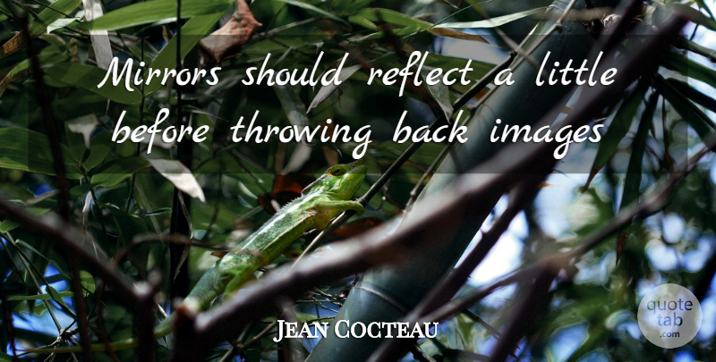 Jean Cocteau Quote About Mirrors, Littles, Throwing: Mirrors Should Reflect A Little...