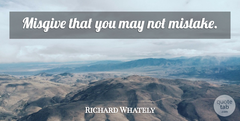 Richard Whately Quote About Mistake, Doubt, May: Misgive That You May Not...
