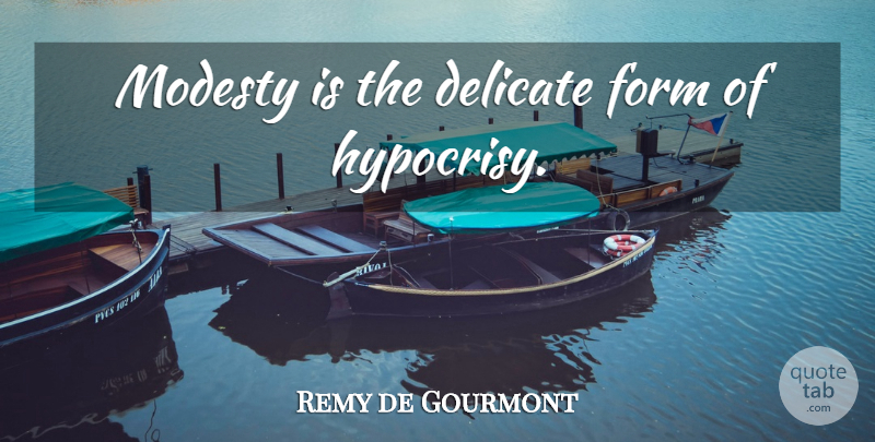 Remy de Gourmont Quote About Hypocrisy, Modesty, Form: Modesty Is The Delicate Form...