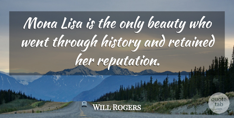 Will Rogers Quote About History, Reputation, Mona Lisa: Mona Lisa Is The Only...