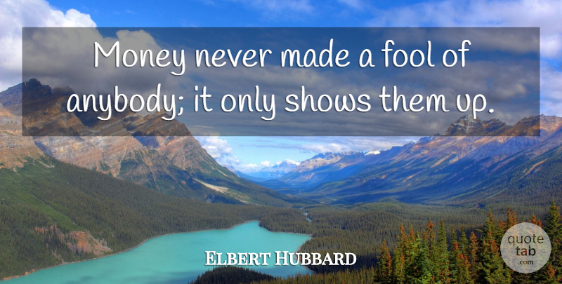Elbert Hubbard Quote About Money, Fool, Made: Money Never Made A Fool...