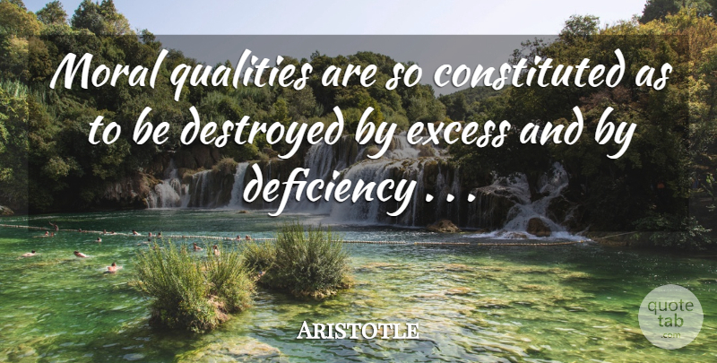 Aristotle Quote About Quality, Excess, Moral: Moral Qualities Are So Constituted...