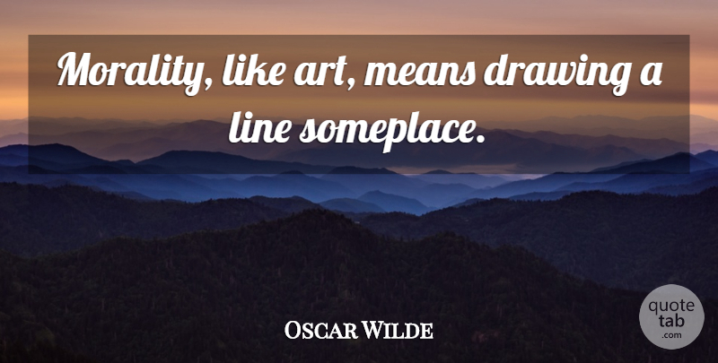 Oscar Wilde Quote About Inspirational, Art, Mean: Morality Like Art Means Drawing...