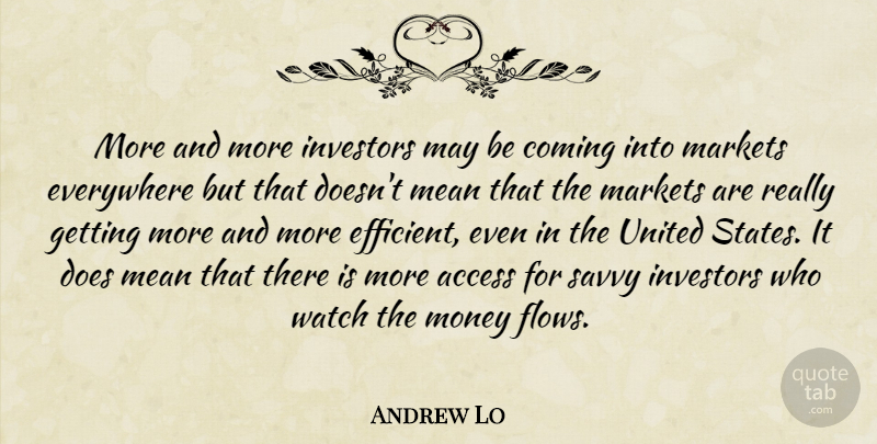 Andrew Lo Quote About Access, Coming, Everywhere, Investors, Markets: More And More Investors May...