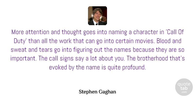 Stephen Gaghan Quote About Attention, Blood, Call, Certain, Figuring: More Attention And Thought Goes...