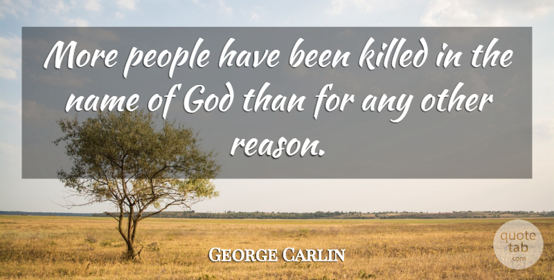 George Carlin Quote About Names, People, Reason: More People Have Been Killed...