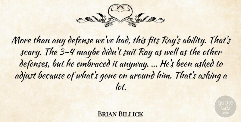 Brian Billick Quote About Ability, Adjust, Asked, Asking, Defense: More Than Any Defense Weve...