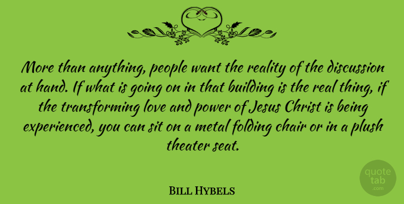Bill Hybels Quote About Jesus, Real, Hands: More Than Anything People Want...