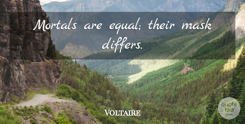 Voltaire Quote About Equality, Mask, Equal: Mortals Are Equal Their Mask...