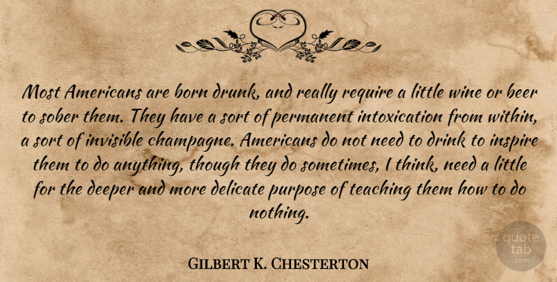 Gilbert K. Chesterton Quote About Teaching, Wine, Beer: Most Americans Are Born Drunk...
