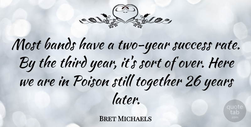 Bret Michaels Quote About Years, Two, Together: Most Bands Have A Two...