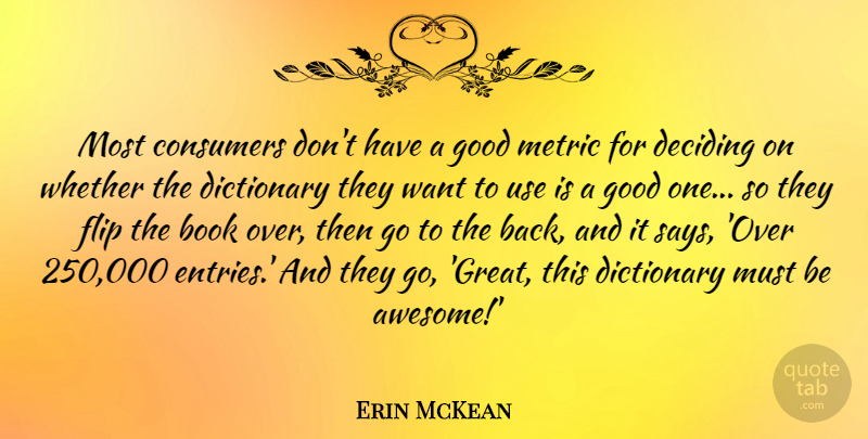 Erin McKean Quote About Consumers, Deciding, Dictionary, Flip, Good: Most Consumers Dont Have A...