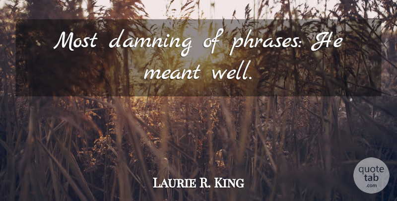 Laurie R. King Quote About Phrases, Wells: Most Damning Of Phrases He...