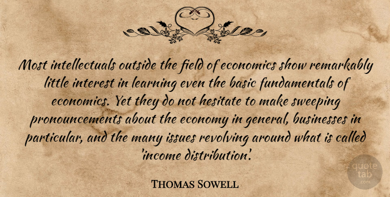 Thomas Sowell Quote About Issues, Income, Fundamentals: Most Intellectuals Outside The Field...