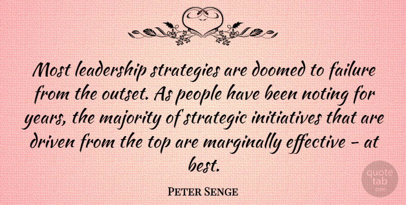 Peter Senge Quote About Years, People, Majority: Most Leadership Strategies Are Doomed...