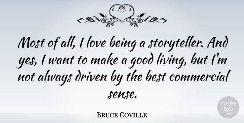 Bruce Coville Quote About Best, Commercial, Driven, Good, Love: Most Of All I Love...