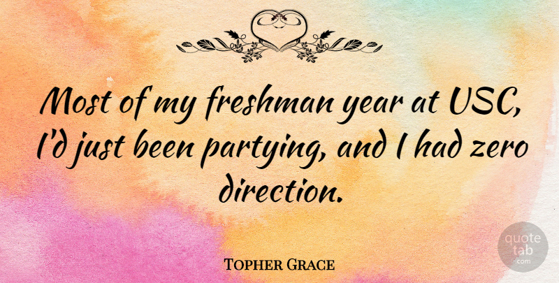 Topher Grace Quote About Zero, Party, Years: Most Of My Freshman Year...