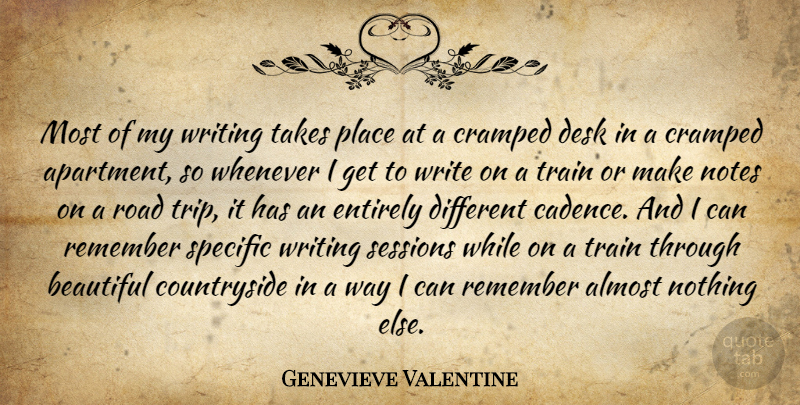 Genevieve Valentine Quote About Almost, Beautiful, Desk, Entirely, Notes: Most Of My Writing Takes...