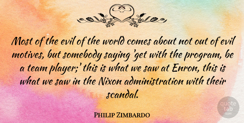 Philip Zimbardo Quote About Nixon, Saw, Somebody: Most Of The Evil Of...