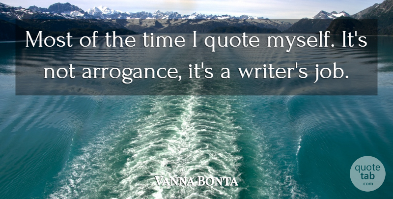 Vanna Bonta Quote About Arrogance, Quote, Time: Most Of The Time I...