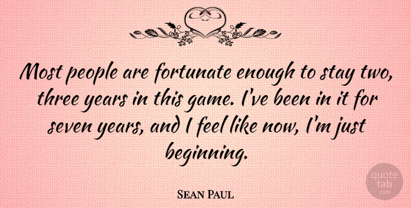 Sean Paul Quote About Fortunate, People, Seven, Stay: Most People Are Fortunate Enough...