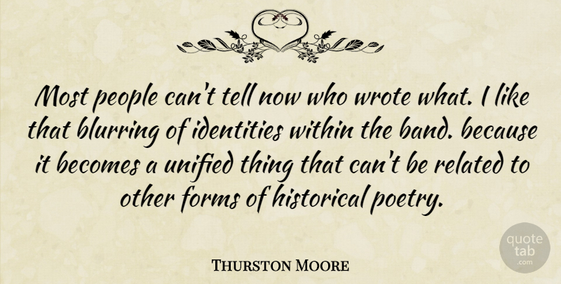 Thurston Moore Quote About People, Historical, Identity: Most People Cant Tell Now...