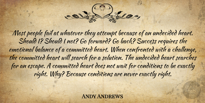 Andy Andrews Quote About Heart, Emotional, People: Most People Fail At Whatever...