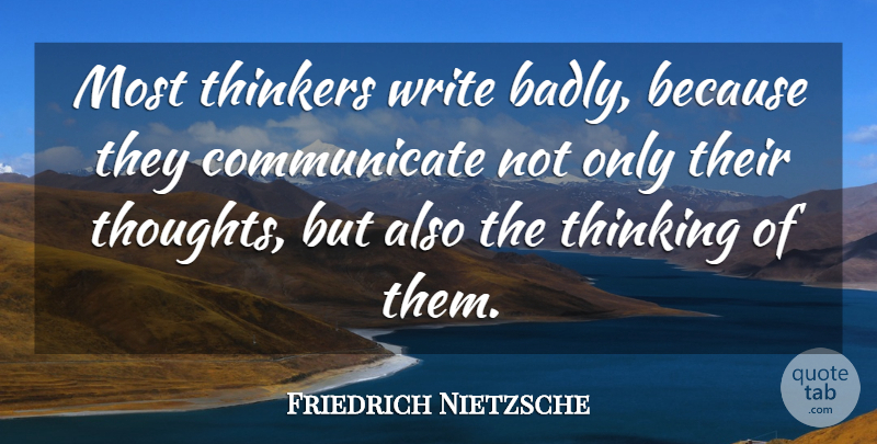 Friedrich Nietzsche Quote About Writing, Thinking, Thinker: Most Thinkers Write Badly Because...