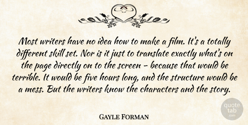Gayle Forman Quote About Characters, Directly, Exactly, Five, Hours: Most Writers Have No Idea...