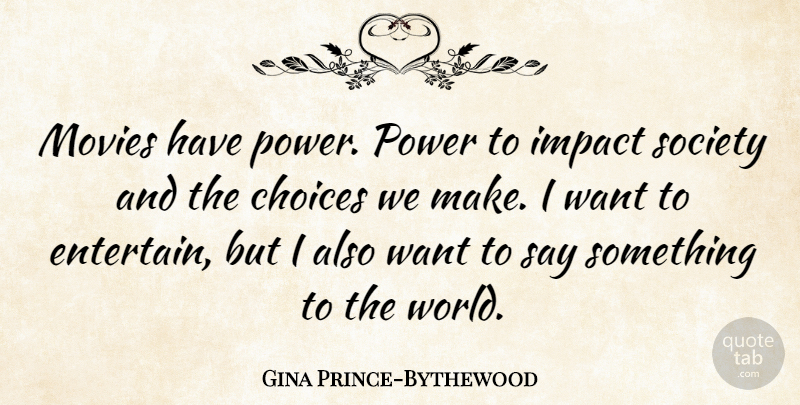 Gina Prince-Bythewood Quote About Choices, Impact, Movies, Power, Society: Movies Have Power Power To...