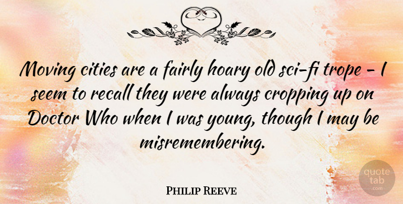 Philip Reeve Quote About Moving, Cities, Doctors: Moving Cities Are A Fairly...