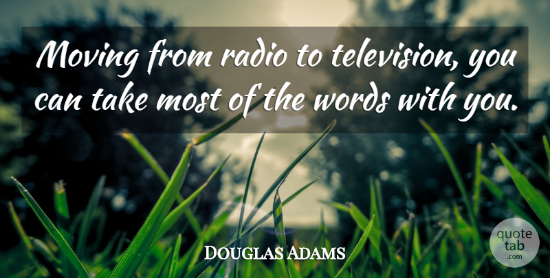Douglas Adams Quote About Moving, Radio, Television: Moving From Radio To Television...