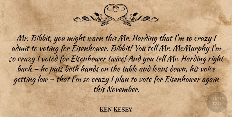 Ken Kesey Quote About Crazy, Hands, Voice: Mr Bibbit You Might Warn...