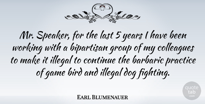 Earl Blumenauer Quote About Bipartisan, Colleagues, Continue, Game, Group: Mr Speaker For The Last...