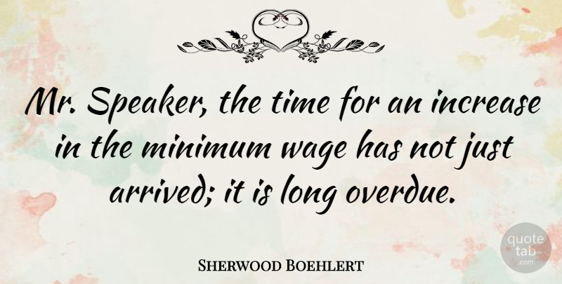Sherwood Boehlert Quote About Increase, Time, Wage: Mr Speaker The Time For...