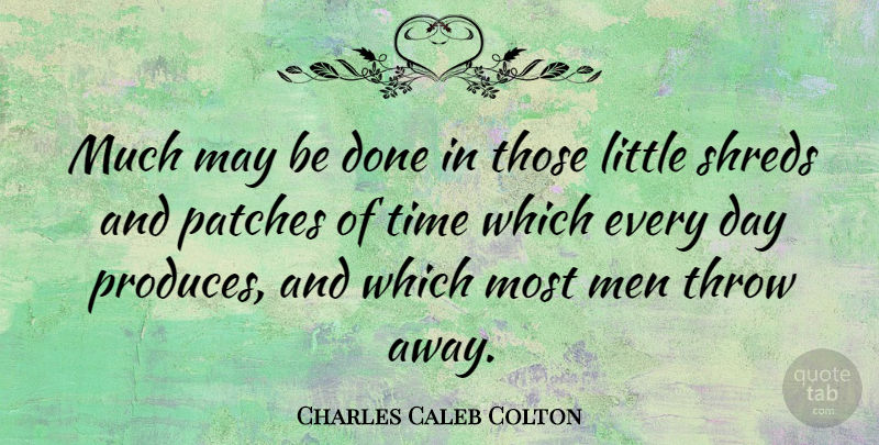 Charles Caleb Colton Quote About Time, Journey, Men: Much May Be Done In...