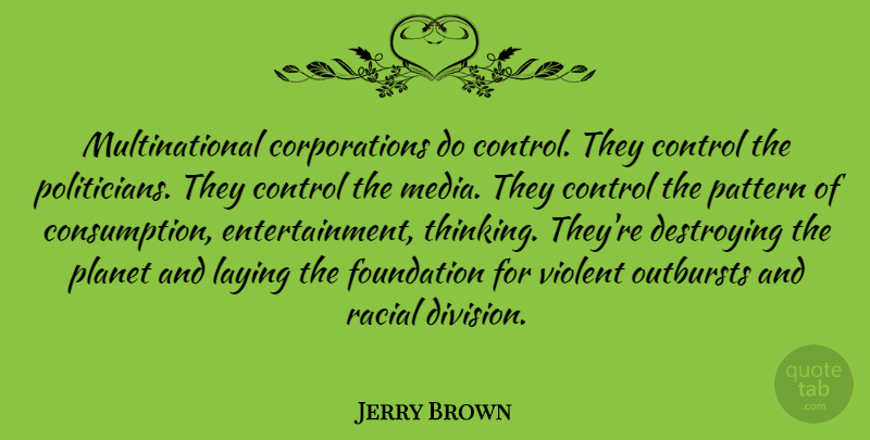 Jerry Brown Quote About Thinking, Media, Division: Multinational Corporations Do Control They...