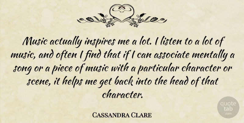 Cassandra Clare Quote About Associate, Head, Helps, Inspires, Mentally: Music Actually Inspires Me A...