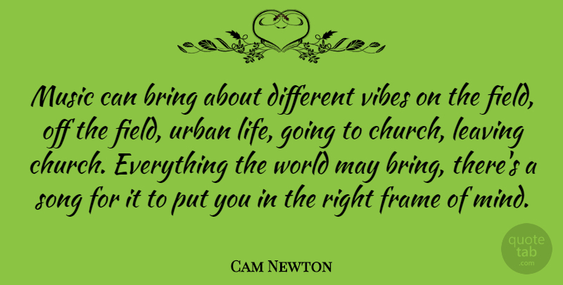 Cam Newton Quote About Bring, Frame, Life, Music, Song: Music Can Bring About Different...