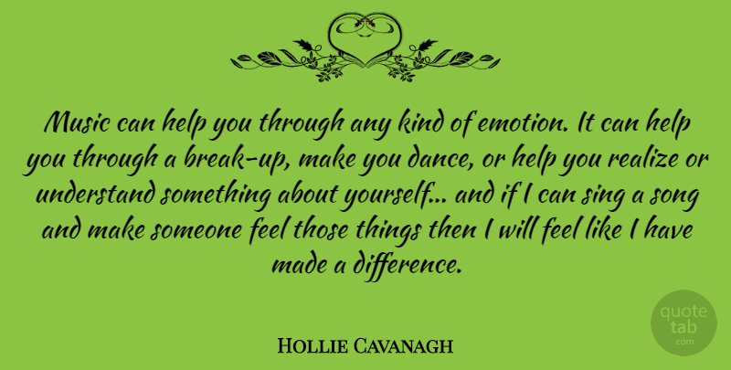 Hollie Cavanagh Quote About Song, Differences, Emotion: Music Can Help You Through...