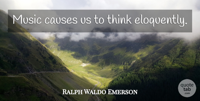 Ralph Waldo Emerson Quote About Music, Thinking, Causes: Music Causes Us To Think...