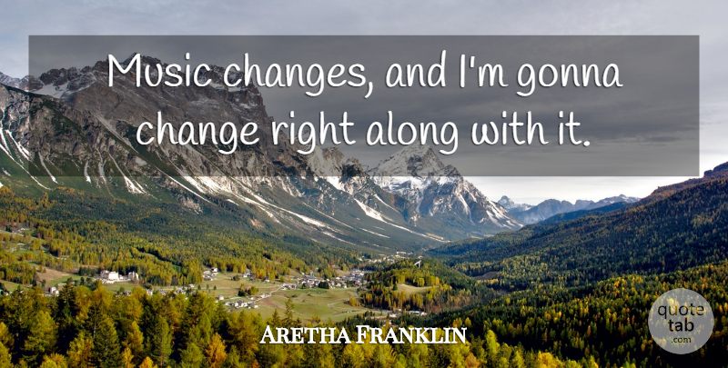 Aretha Franklin Quote About undefined: Music Changes And Im Gonna...