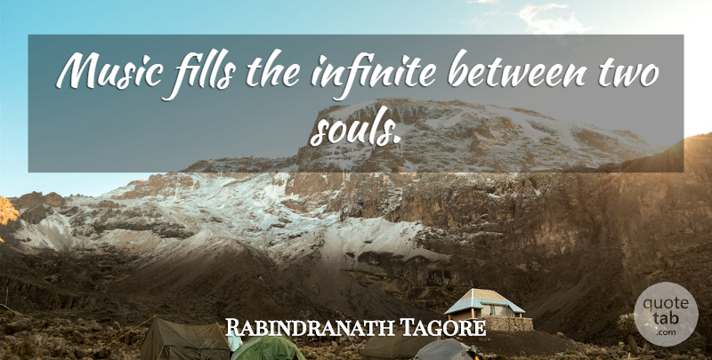 Rabindranath Tagore Quote About Music, Wisdom, Two: Music Fills The Infinite Between...