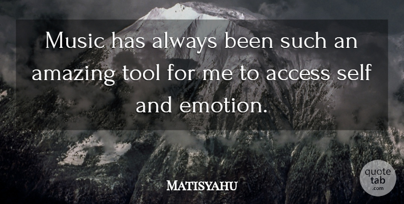 Matisyahu Quote About Self, Tools, Emotion: Music Has Always Been Such...