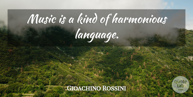 Gioachino Rossini Quote About Language, Kind, Music Is: Music Is A Kind Of...