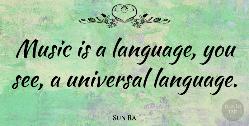 Sun Ra Quote About American Journalist, Music: Music Is A Language You...
