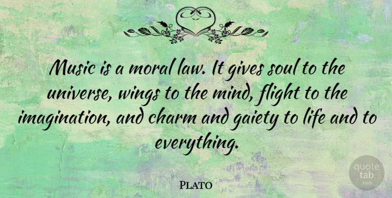 Plato Quote About Charm, Flight, Gaiety, Gives, Life: Music Is A Moral Law...